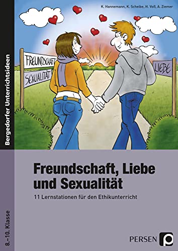 Freundschaft, Liebe und Sexualität: 11 Lernstationen für den Ethikunterricht (8. bis 10. Klasse)