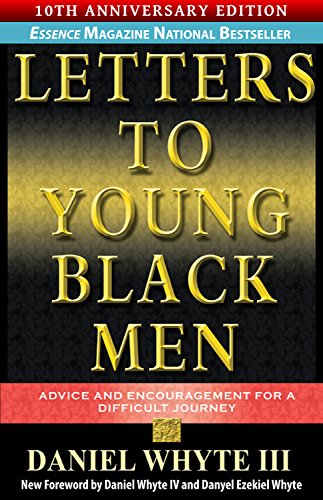 Letters to Young Black Men -- 10TH ANNIVERSARY EDITION: Advice and Encouragement for a Difficult Journey