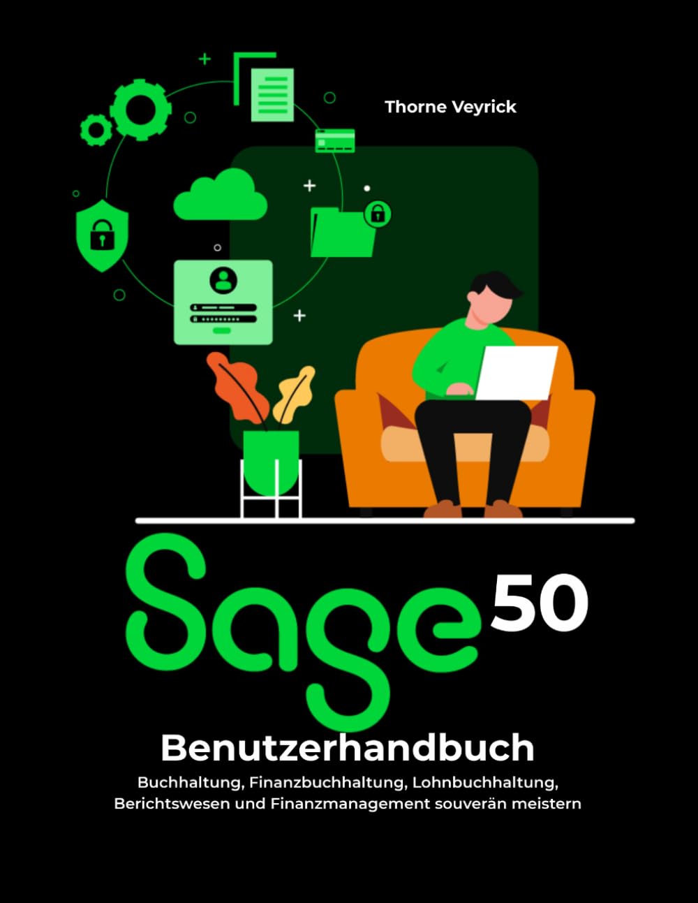 Sage 50 Benutzerhandbuch: Buchhaltung, Finanzbuchhaltung, Lohnbuchhaltung, Berichtswesen und Finanzmanagement souverän meistern