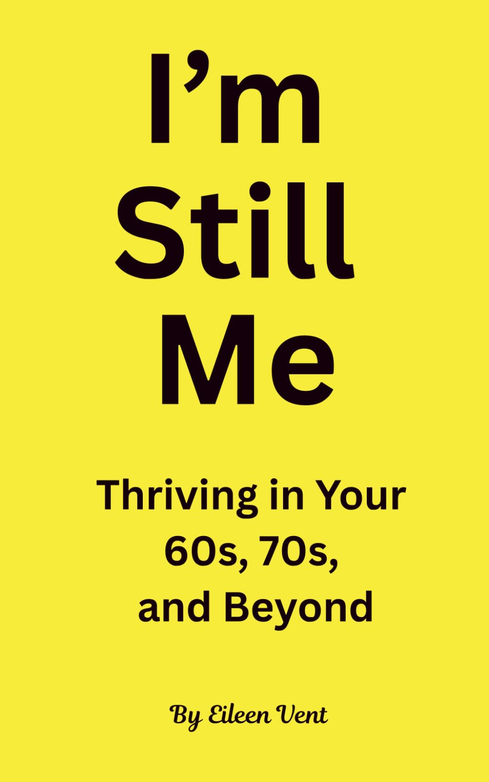 I'm Still Me: Thriving in your 60's, 70's and beyond