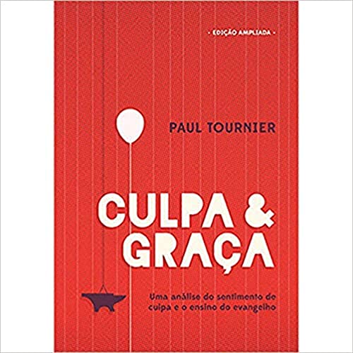 Culpa & Graça. Uma Análise do Sentimento de Culpa e o Ensino do E...