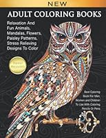 Adult Coloring Books Relaxation And Fun Animals, Mandalas, Flowers, Paisley Patterns, Stress Relieving Designs To Color: Best Coloring Book For Men, Women and Children 1727821556 Book Cover