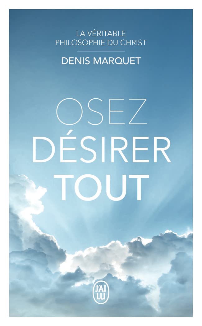 La Véritable Philosophie du Christ - Osez désirer tout