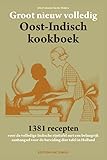 Groot nieuw volledig Oost-Indisch kookboek: 1381 recepten voor de volledige Indische rijsttafel met een belangrijk aanhangsel voor de bereiding dier tafel in Holland