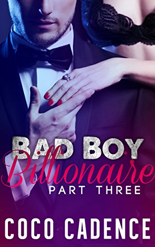 Bad Boy Billionaire - Part Three (The Bad Boy Billionaire Series Book 3) (The Kings)
