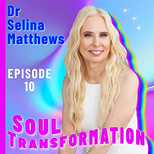 Soul Transformation With Dr. Selina Matthews PhD. - Episode 10 - Guest Dr. Johanna O'Flaherty PhD