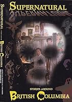Supernatural Stories Around British Columbia 0969844948 Book Cover