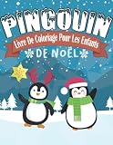 Livre de Coloriage Pingouin de Noël pour les enfants: Pages Adorables De Pingouin Mignon. Dessiner Un Pingouin De Noël, Colorier, Point à Point, Labyrinthes et plus encore.