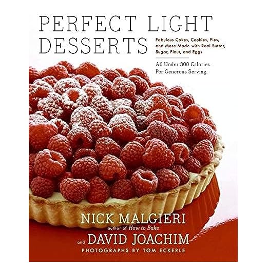 Perfect Light Desserts: Fabulous Cakes, Cookies, Pies, and More Made with Real Butter, Sugar, Flour, and Eggs, All Under 300 Calories Per Generous Serving