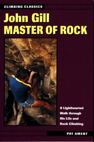 John Gill: Master of Rock (Climbing Classics) (Climbing Classics S.)
