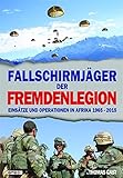  Fallschirmjäger der Fremdenlegion: Einsätze und Operationen in Afrika 1965–2015