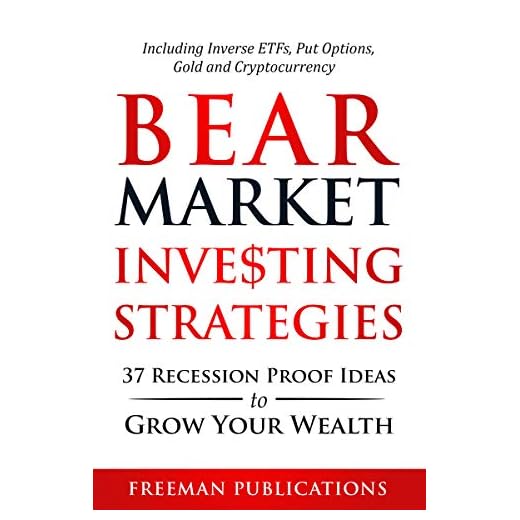 Bear Market Investing Strategies: 37 Recession-Proof Ideas to Grow Your Wealth - Including Inverse ETFs, Put Options, Gold & Cryptocurrency