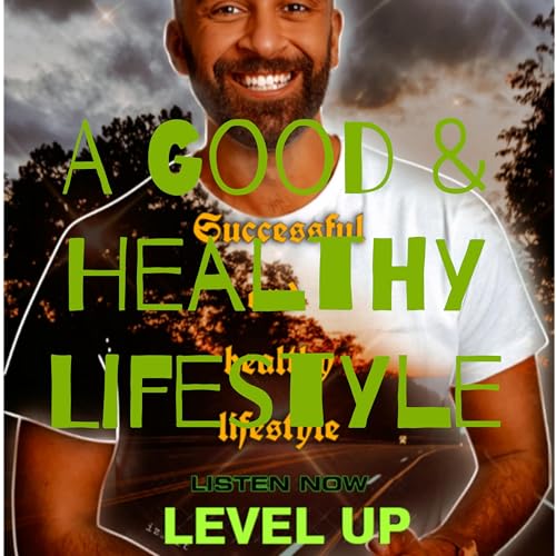 A Good & Healthy Lifestyle - Level Up Podcast Por Level Up arte de portada