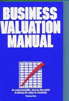 Hardcover Business Valuation Manual: An Understandable, Step-By-Step Guide to Finding the Value of a Business Book