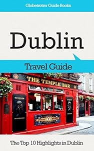Dublin Travel Guide: The Top 10 Highlights in Dublin (Globetrotter Guide Books)