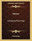 Glamour: Its Purpose And Place In Magic