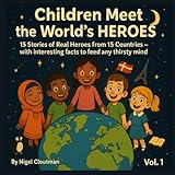  Children Meet the World’s Heroes  children’s book about world heroes  educational storybook about countries: 15 Stories of Real Heroes from 15 ... for kids (Around The World With 15 Heroes)