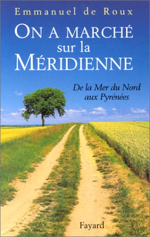 On a marché sur la Méridienne : de la Mer du Nord aux Pyrénées