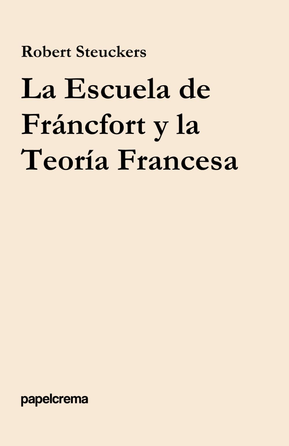 La Escuela de Fráncfort y la Teoría Francesa (papelcrema)