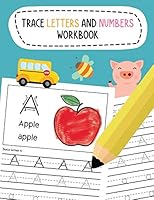Trace Letters and Numbers Workbook: Learn To Write Alphabet A-Z (Uppercase and Lowercase) and Number 1-10 Writing Practice for Pre K, Kindergarten, and Kids Ages 3-5 B089C8HB3F Book Cover