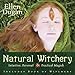 Natural Witchery: Intuitive, Personal & Practical Magick (Ellen Dugan's Garden Witchery, 3)