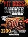 Pit Boss Smoker Cookbook : For Real Pitmaster. The Complete Guide to Master Your Pit Boss Wood Pellet Grill with 1200+ Days of Mouth-Watering Recipes for Beginners and Advanced User (English Edition)
