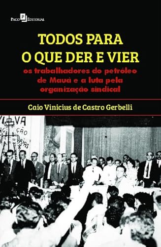 Todos para o que der e vier: os trabalhadores do petróleo de Mauá e a luta pela organização sindical
