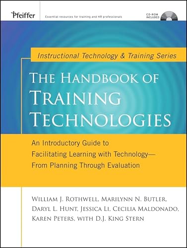The Handbook of Training Technologies : An Introductory Guide to Facilitating Learning with Technology -- from Planning Through Evaluation