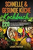  Schnelle & gesunde Küche Kochbuch: 220 gesunde und schnelle Rezepte für Berufstätige, Anfänger und Faule. Gesunde Rezepte für eine ausgewogene Ernährung.