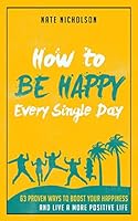 21 Habits to Become a Happier Person: Boost Your Happiness and Live a More Positive Life 1507661924 Book Cover