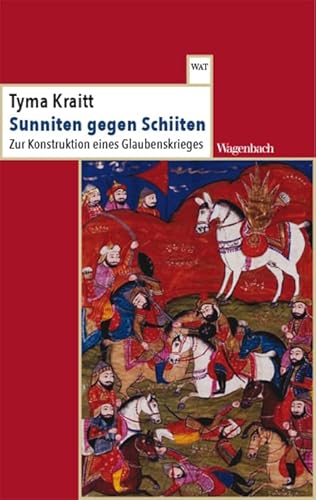 Sunniten gegen Schiiten - Zur Konstruktion eines Glaubenskrieges (Wagenbachs andere Taschenbücher)