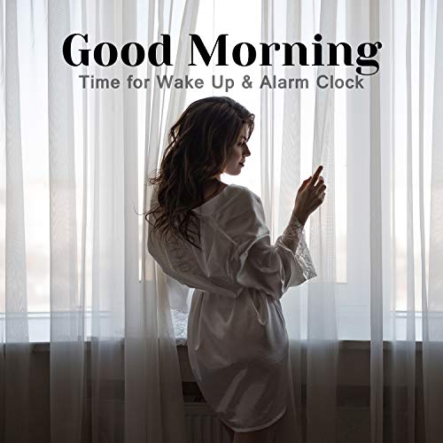 Play Good Morning Time for Wake Up & Alarm Clock Soothing Nature, Inner Energy, Positive