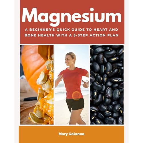 Magnesium: A Beginner's Quick Guide to Heart and Bone Health with a 5-Step Action Plan by Mary Golanna episode artwork