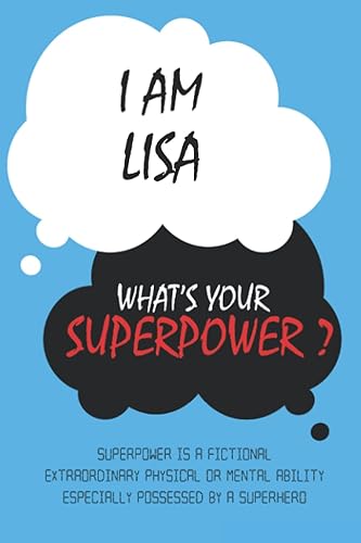 Lisa : I am Lisa, What's Your Superpower ? Unique customized Journal Gift for Lisa - Journal with beautiful colors, Thoughtful Cool Present for Lisa ( Lisa notebook): Lined Blank Notebook for Lisa