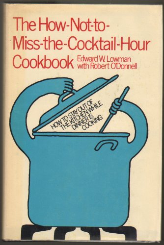 Télécharger The How-Not-To-Miss-The-Cocktail-Hour Cookbook, PDF
