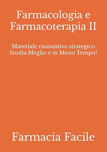 Farmacologia e Farmacoterapia II: Materiale riassuntivo strategico Studia Meglio e in Meno Tempo!