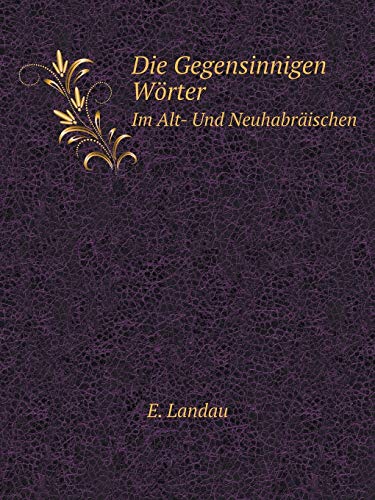 Die Gegensinnigen W?rter Im Alt- Und Neuhabr?is... [German] 5519124280 Book Cover