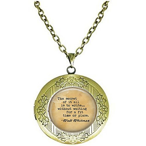 Writer Quote by Walt Whitman - The secret of it all is to writewithout waiting for a fit time or place. Writer Gift - Editor Jewelry locket Necklace