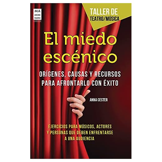 El Miedo Escénico. Orígenes, Causas Y Recursos Para Afrontarlo Con Exito (TALLER DE TEATRO)