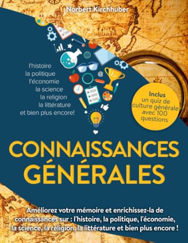 Connaissances générales: Améliorez votre mémoire et enrichissez-la de connaissances sur :...