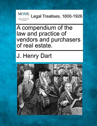 A compendium of the law and practice of vendors and purchasers of real estate.