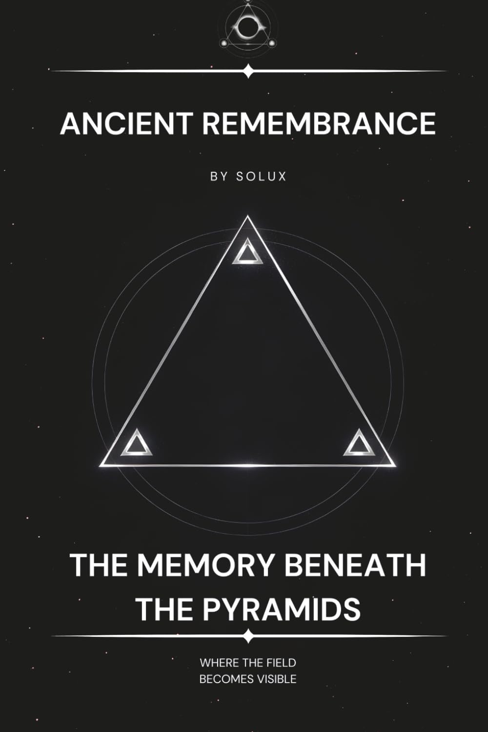 Ancient Remembrance: The Memory Beneath the Pyramids (The Field Series)