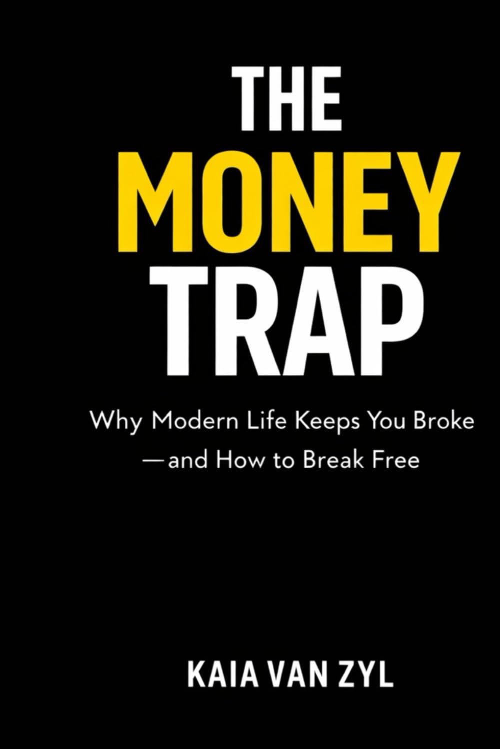 THE MONEY TRAP: Why Modern Life Keeps You Broke — and How to Break Free