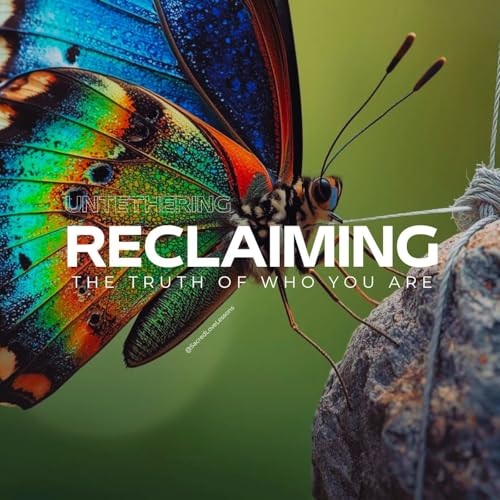 SLL S6: Untethering: Reclaiming the Truth of Who You Are