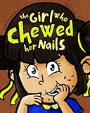 the girl who chewed her nails: a children's book about the bad habit of chewing nails, ages 3-6 (self-regulation skills and hygiene for kids)