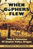 When Gophers Flew: Tales & Memories of Gopher Valley, Oregon