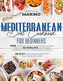 Mediterranean Diet Cookbook for Beginners: 1000 Everyday Mouth-Watering Recipes Ready in 30 Minutes and Expert Guidance for Lifelong Radiant Health. 28-Day Affordable Kickstart Meal Plan Included