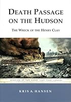 Death Passage on the Hudson: The Wreck of the Henry Clay 1930098561 Book Cover