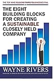 The Top Nine Reasons Family Businesses Fail And The Eight Building Blocks For Creating A Sustainable Closely Held Company: The Top Nine Reasons Family Businesses Fail