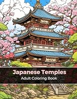 Japanese Temples Adult Coloring Book: A Tranquil Coloring Journey for Adults and Kids B0C7JD483P Book Cover